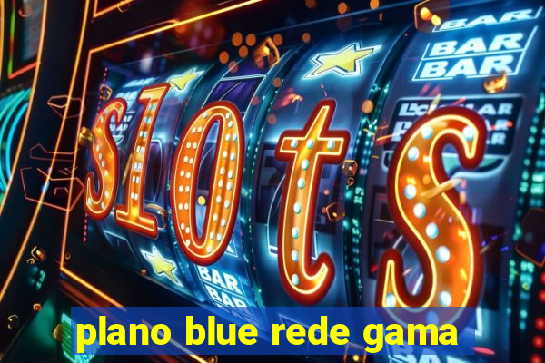 plano blue rede gama